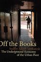 Off the Books: The Underground Economy of the Urban Poor