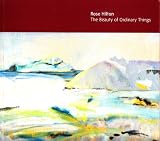 Rose Hilton : the beauty of ordinary things : a selected retrospective 1950-2007