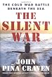 The Silent War: The Cold War Battle Beneath the Sea