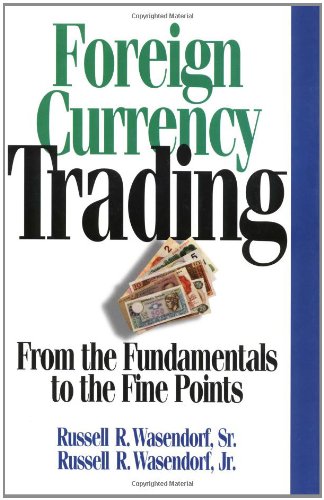 Foreign Currency Trading: From the Fundamentals to the Fine Points