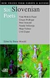 Six Slovenian Poets (New Voices from Europe and Beyond)