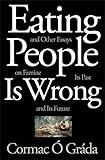 Eating people is wrong, and other essays on famine, its past, and its future