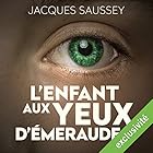 L'enfant aux yeux d'émeraude (Daniel Magne & Lisa Heslin 4) | Livre audio Auteur(s) : Jacques Saussey Narrateur(s) : François Tavares
