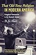 That Old-Time Religion in Modern America: Evangelical Protestantism in the Twentieth Century (American Ways Series)