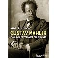 Gustav Mahler: oder Der Zeitgenosse der Zukunft