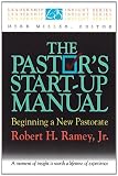 The Pastor`s Start-Up Manual: Beginning a New Pastorate (Leadership Insight Series) (Leadership Insights Series)