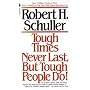 Tough Times Never Last, But Tough People Do! by Robert H. Schuller
