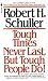 Tough Times Never Last But Tough People Do