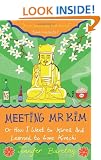 Meeting Mr Kim: How I Went to Korea and Learned to Love Kimchi: Or How I Went to Korea and Learned to Love Kimchi