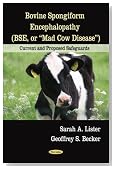 Bovine Spongiform Encephalopathy (Bse, Or, Mad Cow Disease): Current and Proposed Safeguards