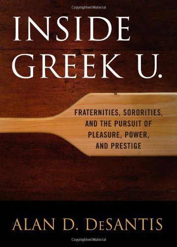 Inside Greek U.: Fraternities, Sororities, and the Pursuit of Pleasure, Power, and Prestige by Alan DeSantis (2007-09-01)