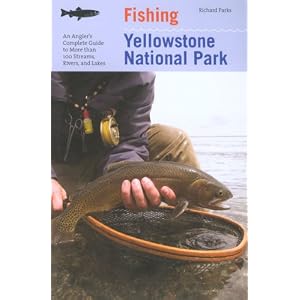 Fishing Yellowstone National Park, 3rd: An Angler's Complete Guide to More than 100... by Richard Parks