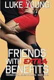 Friends With Extra Benefits (Friends With... Benefits Series (Book 4)) (Volume 4)