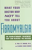 What Your Doctor May Not Tell You About Fibromyalgia : The Revolutionary Treatment That Can Reverse The Disease What Your Doctor May Not Tell You About Fibromyalgia : The Revolutionary Treatment That Can Reverse The Disease
