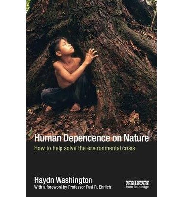 [(Human Dependence on Nature: How to Help Solve the Environmental Crisis )] [Author: Haydn Washington] [Nov-2012]