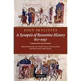 John Skylitzes: A Synopsis of Byzantine History, 811-1057: Translation and Notes