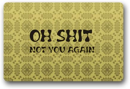 Perfect Home Decor - Creative Cool Oh Shit Not You Again Saying 23.6"(L) x 15.7"(W) Machine-washable Indoor/Outdoor Doormat