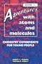 Adventures with Atoms and Molecules: Chemistry Experiments for Young People (V. 5: Adventures with Science)