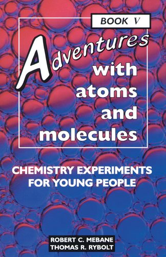 Adventures with Atoms and Molecules: Chemistry Experiments for Young People (V. 5: Adventures with Science)