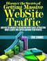 Discover the Secrets of Getting Massive Web Site Traffic: Badass Techniques to Achieving More Sales, Attracting More Clients and Super Charging Your Profits