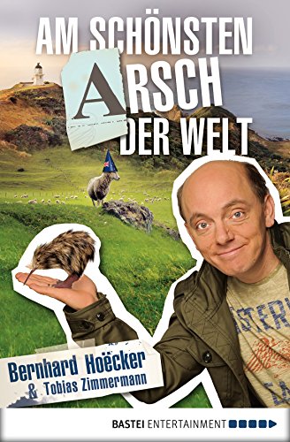 Am schönsten Arsch der Welt: Bekenntnisse eines Neuseelandreisenden (Allgemeine Reihe. Bastei Lübbe Taschenbücher) (German Edition)