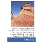 Fticide, Or Criminal Abortion: A Lecture Introductory to the Course on Obstetrics and... by Hugh Lenox Hodge