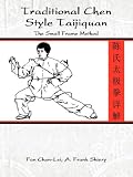 Traditional Chen Style Taijiquan: The Small Frame Method