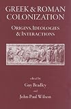 Greek and Roman Colonisation: Origins, Ideologies and Interactions