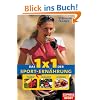 Das 1 x 1 der Sportern�hrung: Physiologische Grundlagen, Tipps f�r Training und Wettkampf, Lieblingsrezepte der Top-Athleten