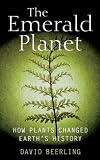 The Emerald Planet : How plants changed Earth