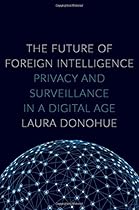 The Future of Foreign Intelligence: Privacy and Surveillance in a Digital Age (Inalienable Rights)