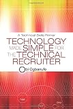 Technology Made Simple for the Technical Recruiter: A Technical Skills Primer