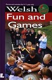 Welsh Fun and Games: Games and Activities for 5-11 Year Olds (It's Wales S.)