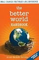 The Better World Handbook: Small Changes That Make A Big Difference