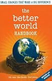 The Better World Handbook: Small Changes That Make A Big Difference