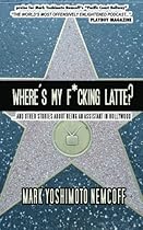 Where's My F*cking Latte?: (and Other Stories About Being an Assistant in Hollywood) Where's My F*cking Latte?: (and Other Stories About Being an Assistant in Hollywood)