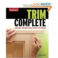 Taunton's Trim Complete: Expert Advice from Start to Finish (Taunton's Complete)
