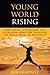 Image of Young World Rising: How Youth Technology and Entrepreneurship are Changing the World from the Bottom Up (Microsoft Executive Leadership Series)