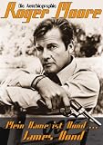 Mein Name ist Bond....James Bond: Die Autobiografie Roger Moore