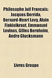 Produkt-Bild: Philosophe Juif Franais: Jacques Derrida, Bernard-Henri Lvy, Alain Finkielkraut, Emmanuel Levinas, Gilles Bernheim, Andr Glucksmann