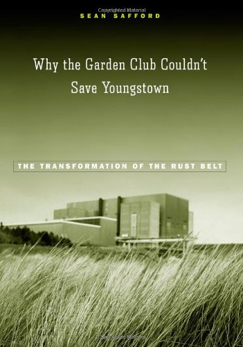 Why the Garden Club Couldn't Save Youngstown: The Transformation of the Rust Belt