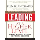 Leading at a Higher Level, Revised and Expanded Edition: Blanchard on Leadership and Creating High Performing Organizations ~ Ken Blanchard