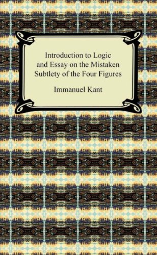 Kant's Introduction to Logic and Essay on the Mistaken Subtlety of the Four Figures