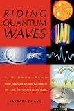 Riding Quantum Waves, A 7-Step Plan for Manifesting Desires in the Information Age