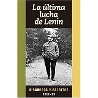 La ultima lucha de Lenin/Lenin's Final Flight: Discursos Y Escritos, 1922-23 (Spanish Edition)