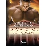 Roma 40 d.C. Destino d'amoredi Adele Vieri Castellano