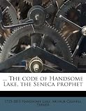 ... The code of Handsome Lake, the Seneca prophet