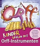 Kinder spielen mit Orff-Instrumenten: 55 Klanggeschichten und weiterf�hrende Spielideen - Bettina Scheer