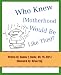 Who Knew (Motherhood Would Be Like This)? at Amazon Books: 51sbimYBwBL._SL75_