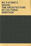My father's house : the architecture of cultural heritage